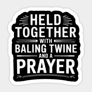 Held Together With Baling Twine and a Prayer Sticker